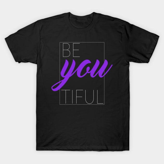 Be You Tiful, Beautiful T-Shirt by TinPis